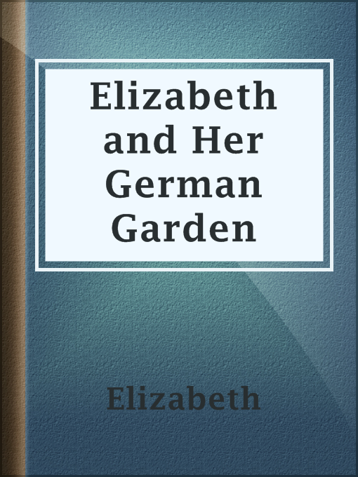 Title details for Elizabeth and Her German Garden by Elizabeth - Available